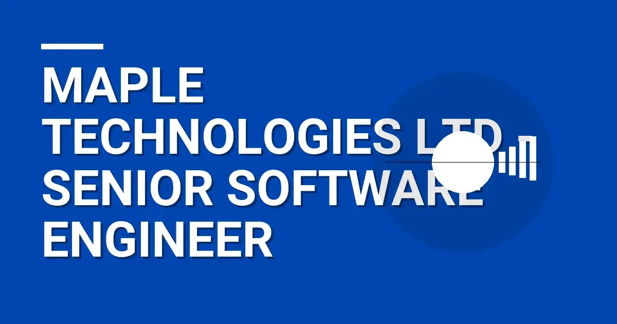 Maple Technologies Ltd - Senior Software Engineer