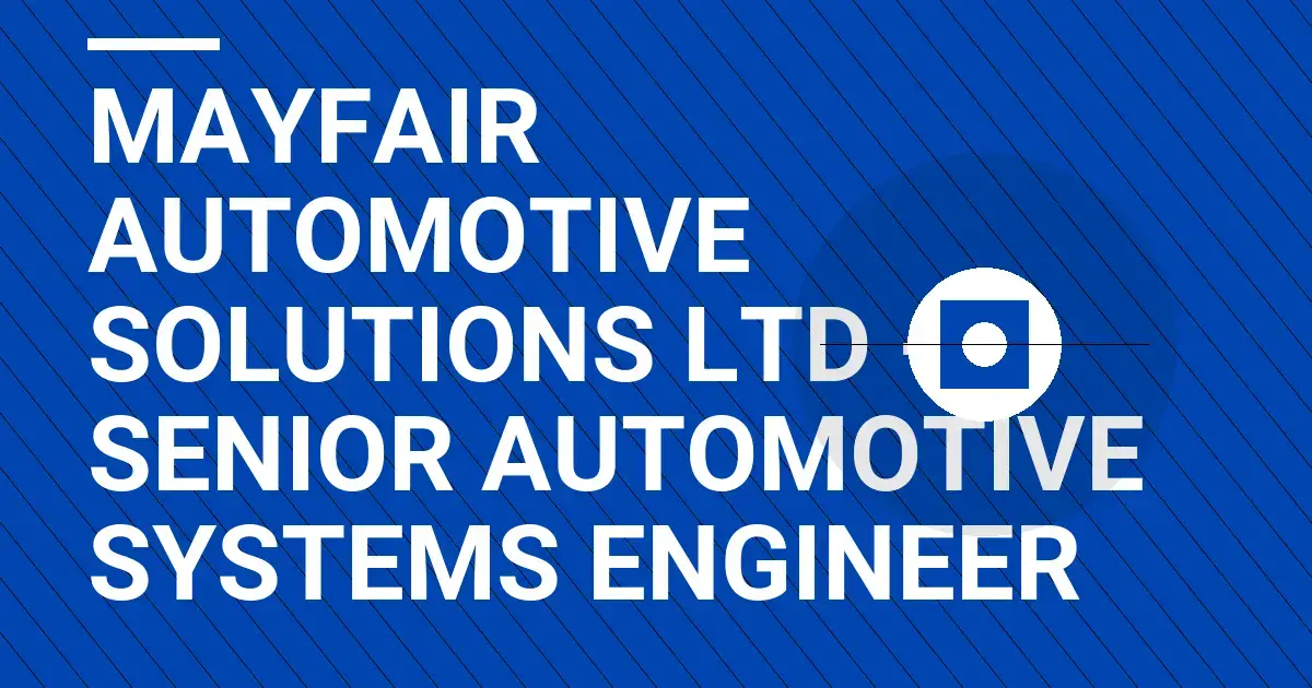 Mayfair Automotive Solutions Ltd - Senior Automotive Systems Engineer