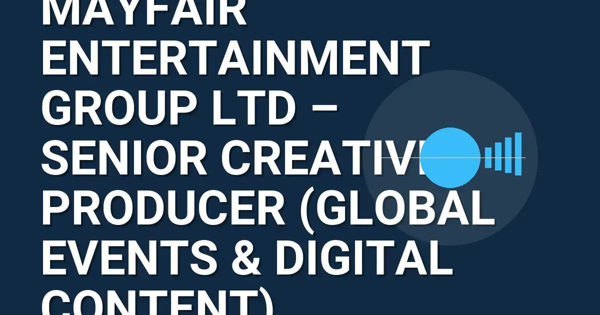 Mayfair Entertainment Group Ltd – Senior Creative Producer (Global Events & Digital Content)