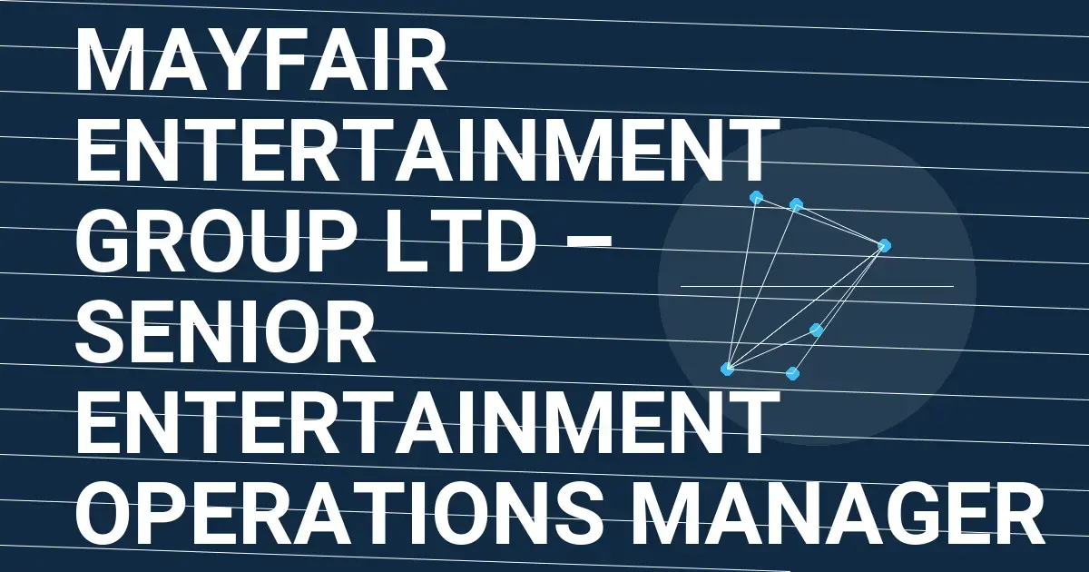 Mayfair Entertainment Group Ltd – Senior Entertainment Operations Manager