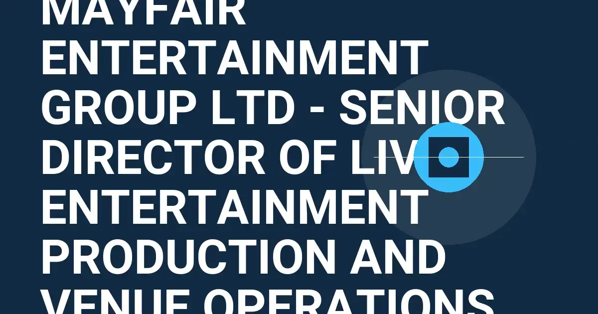 Mayfair Entertainment Group Ltd - Senior Director of Live Entertainment Production and Venue Operations