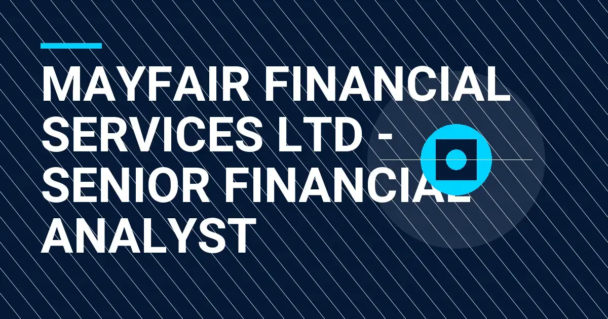 Mayfair Financial Services Ltd - Senior Financial Analyst