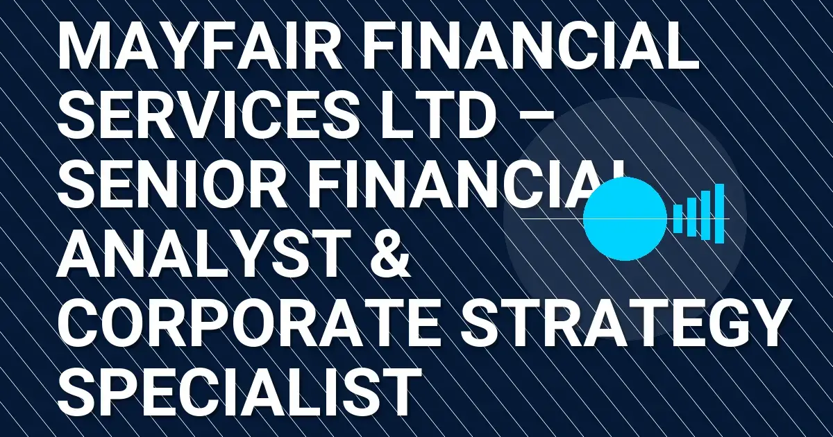 Mayfair Financial Services Ltd – Senior Financial Analyst & Corporate Strategy Specialist