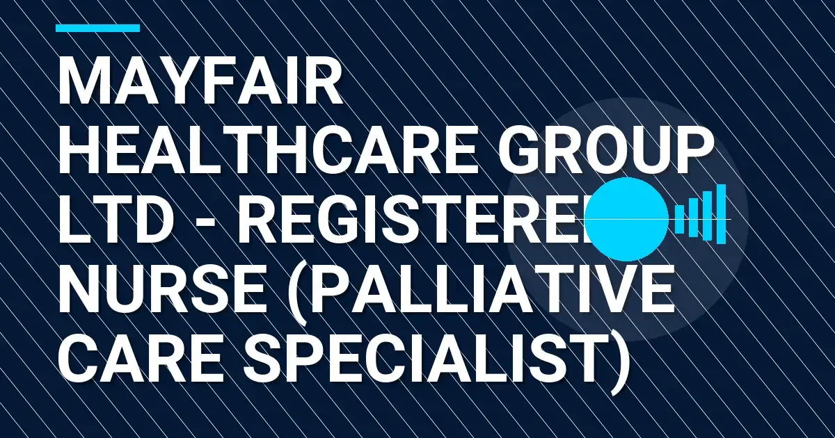 Mayfair Healthcare Group Ltd - Registered Nurse (Palliative Care Specialist)
