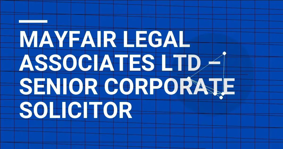 Mayfair Legal Associates Ltd – Senior Corporate Solicitor