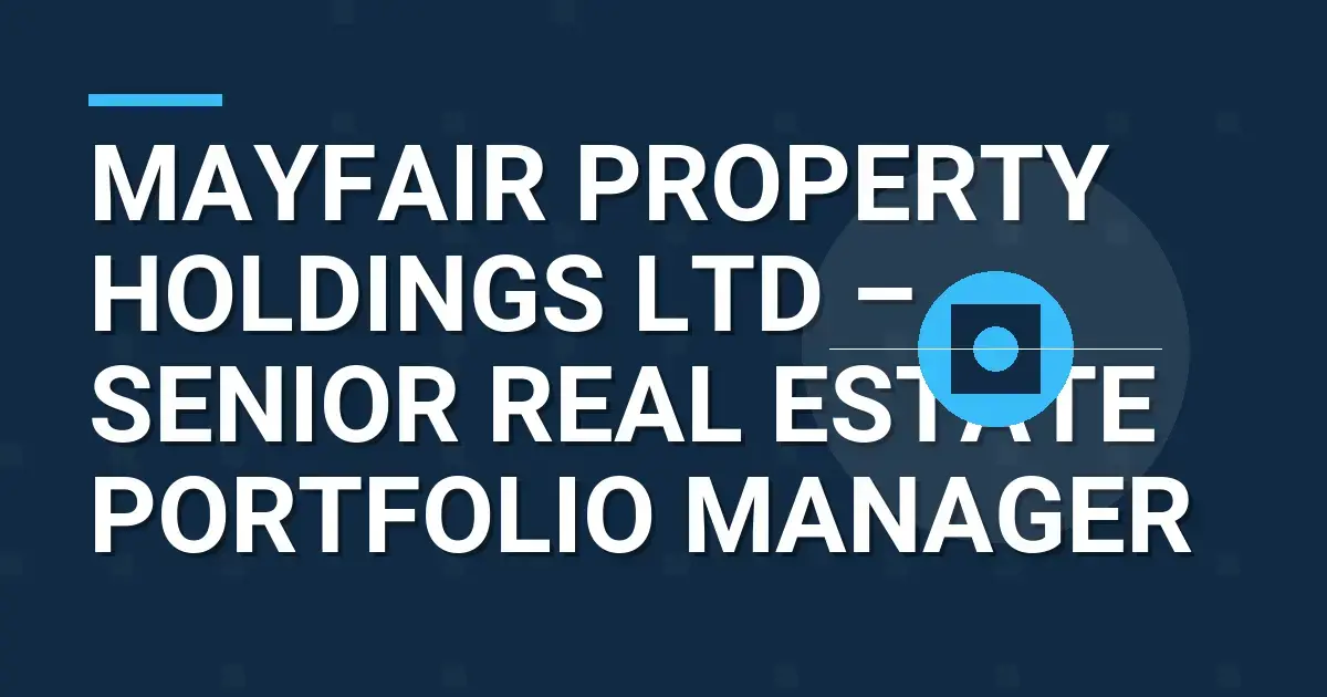 Mayfair Property Holdings Ltd – Senior Real Estate Portfolio Manager