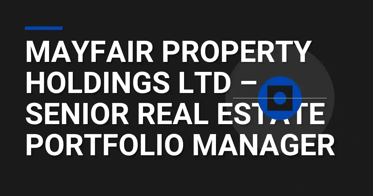 Mayfair Property Holdings Ltd – Senior Real Estate Portfolio Manager