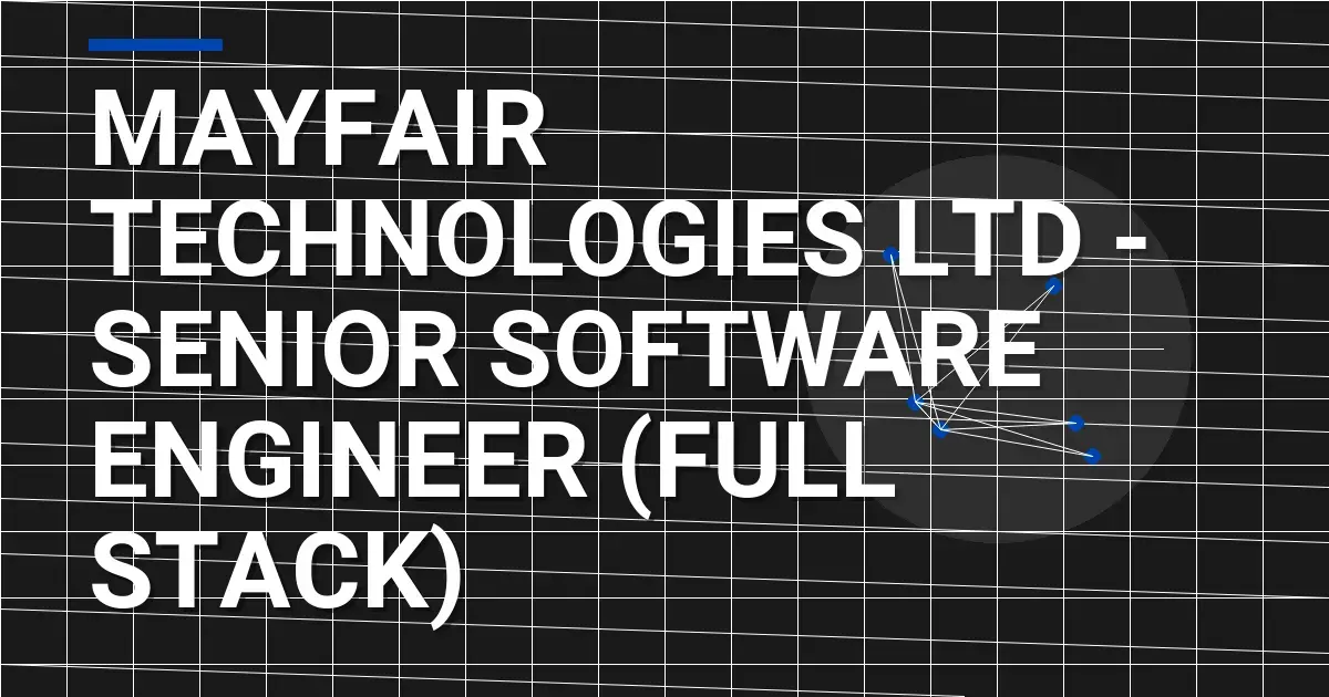 Mayfair Technologies Ltd - Senior Software Engineer (Full Stack)