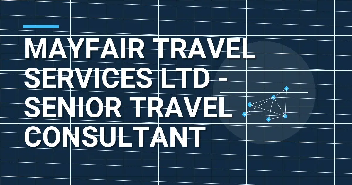 Mayfair Travel Services Ltd - Senior Travel Consultant