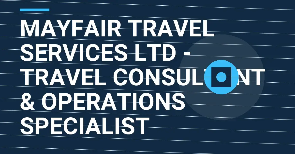 Mayfair Travel Services Ltd - Travel Consultant & Operations Specialist