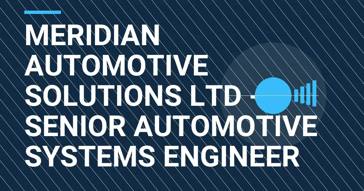 Meridian Automotive Solutions Ltd - Senior Automotive Systems Engineer