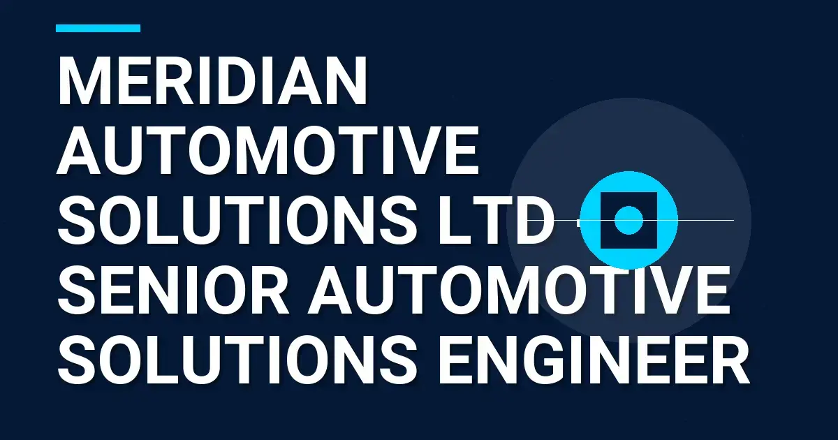 Meridian Automotive Solutions Ltd - Senior Automotive Solutions Engineer