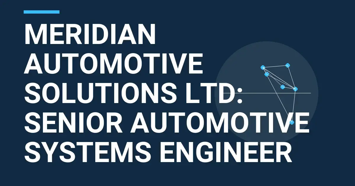 Meridian Automotive Solutions Ltd: Senior Automotive Systems Engineer