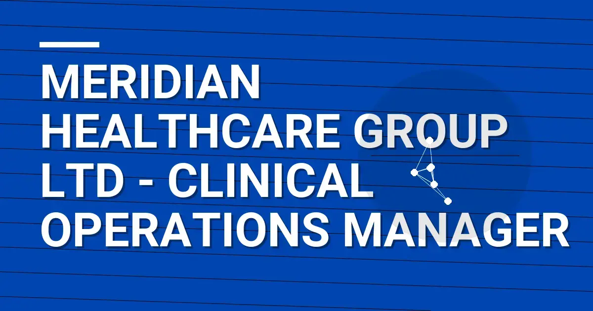 Meridian Healthcare Group Ltd - Clinical Operations Manager