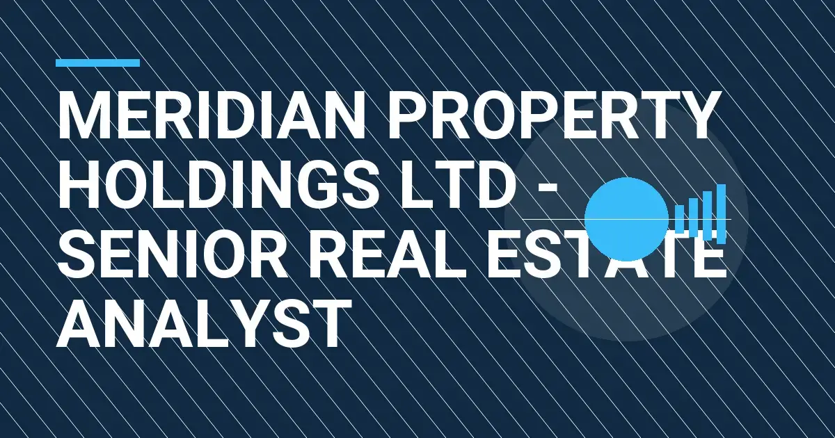 Meridian Property Holdings Ltd - Senior Real Estate Analyst