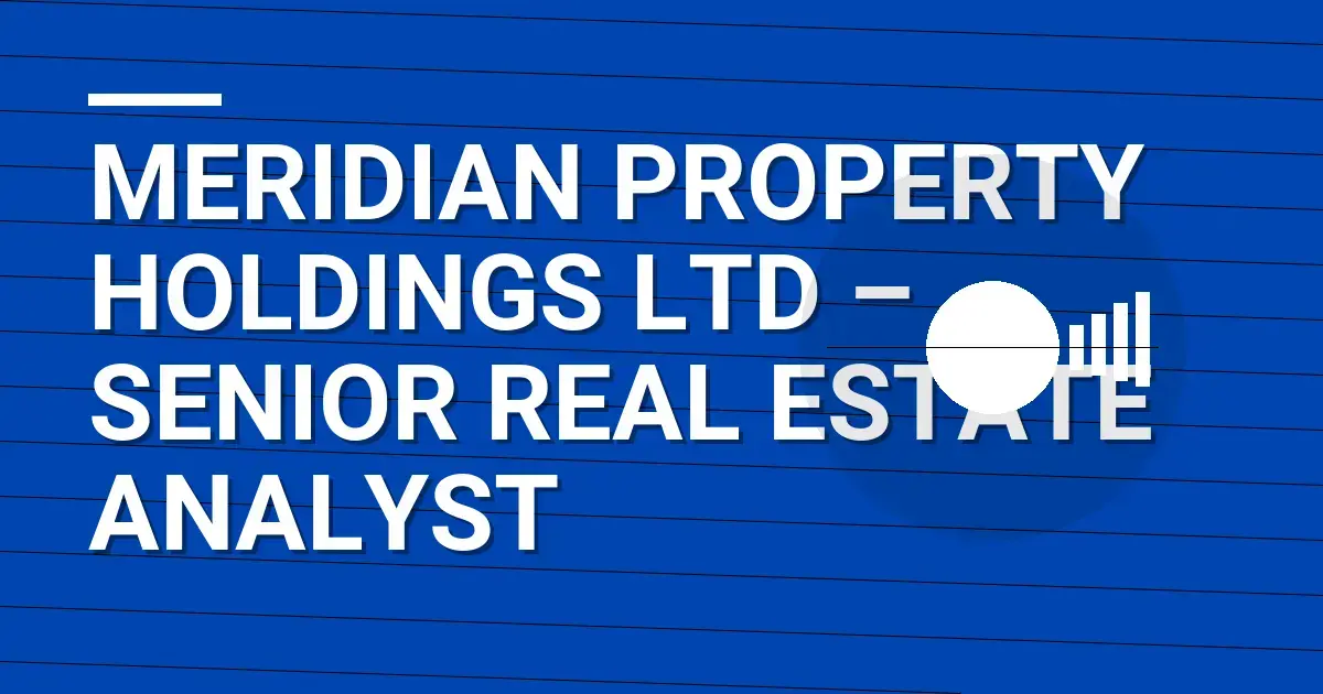 Meridian Property Holdings Ltd – Senior Real Estate Analyst