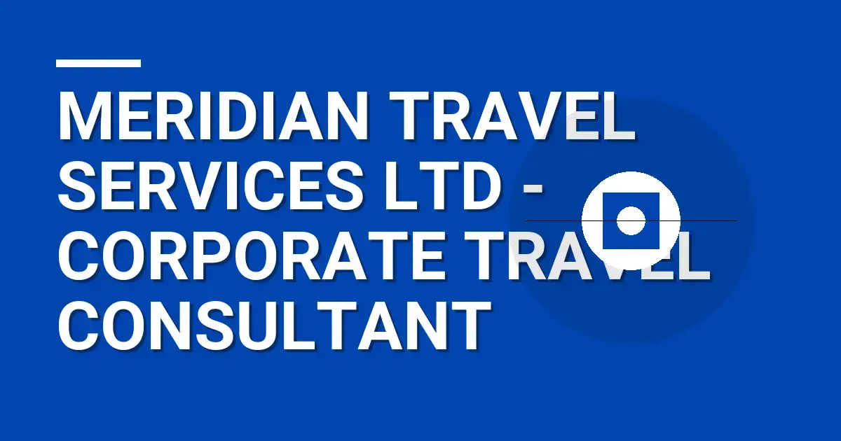 Meridian Travel Services Ltd - Corporate Travel Consultant