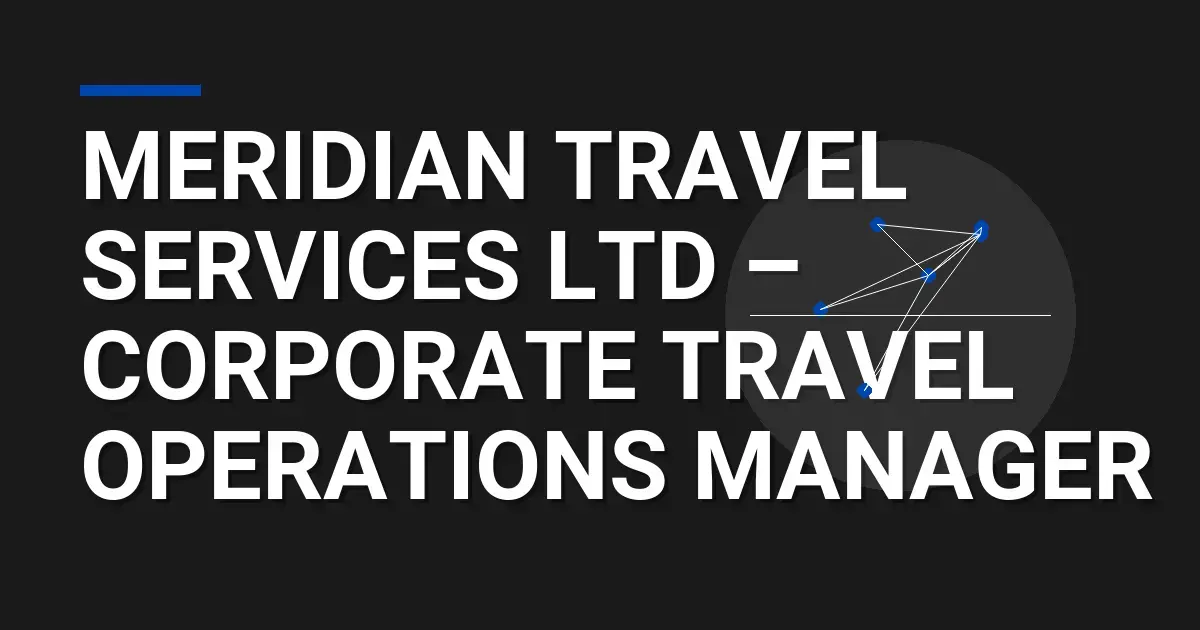 Meridian Travel Services Ltd – Corporate Travel Operations Manager