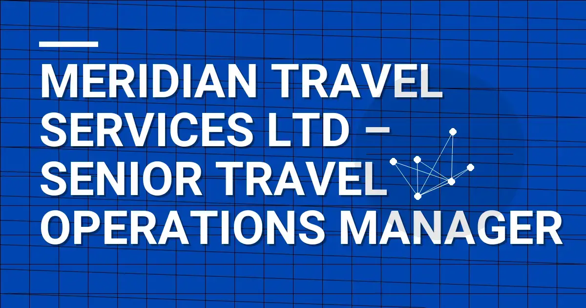 Meridian Travel Services Ltd – Senior Travel Operations Manager