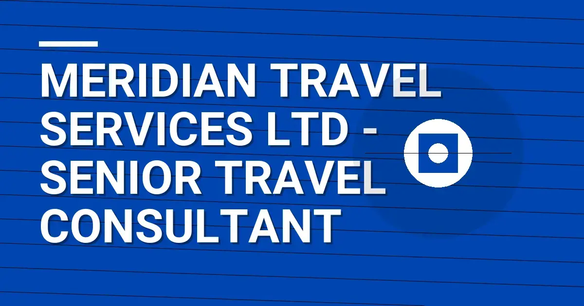 Meridian Travel Services Ltd - Senior Travel Consultant