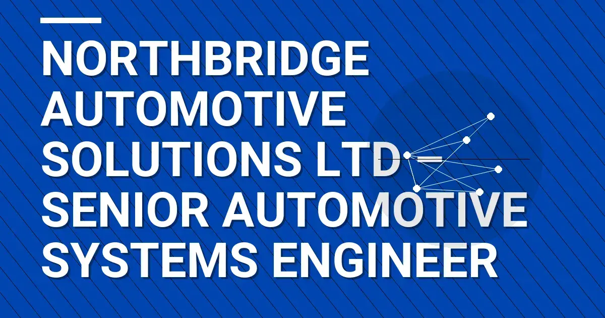 Northbridge Automotive Solutions Ltd – Senior Automotive Systems Engineer
