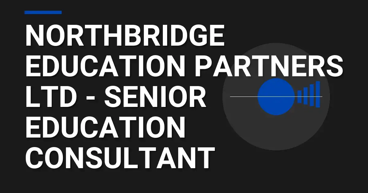 Northbridge Education Partners Ltd - Senior Education Consultant