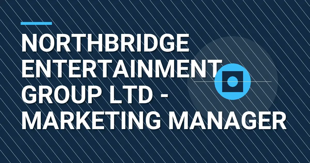 Northbridge Entertainment Group Ltd - Marketing Manager