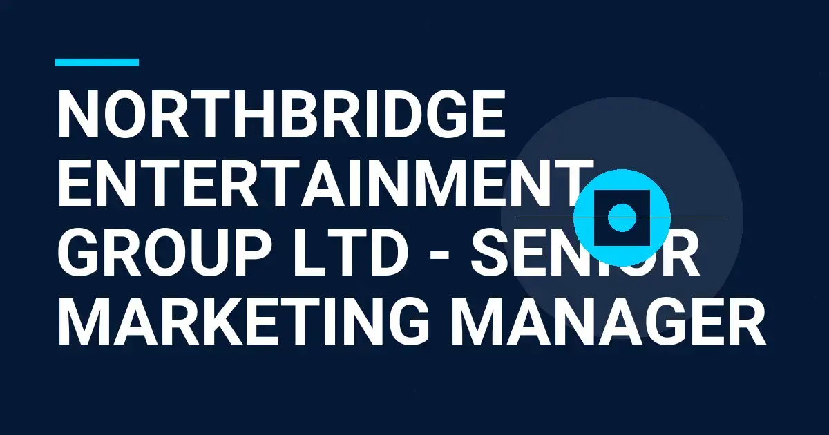Northbridge Entertainment Group Ltd - Senior Marketing Manager