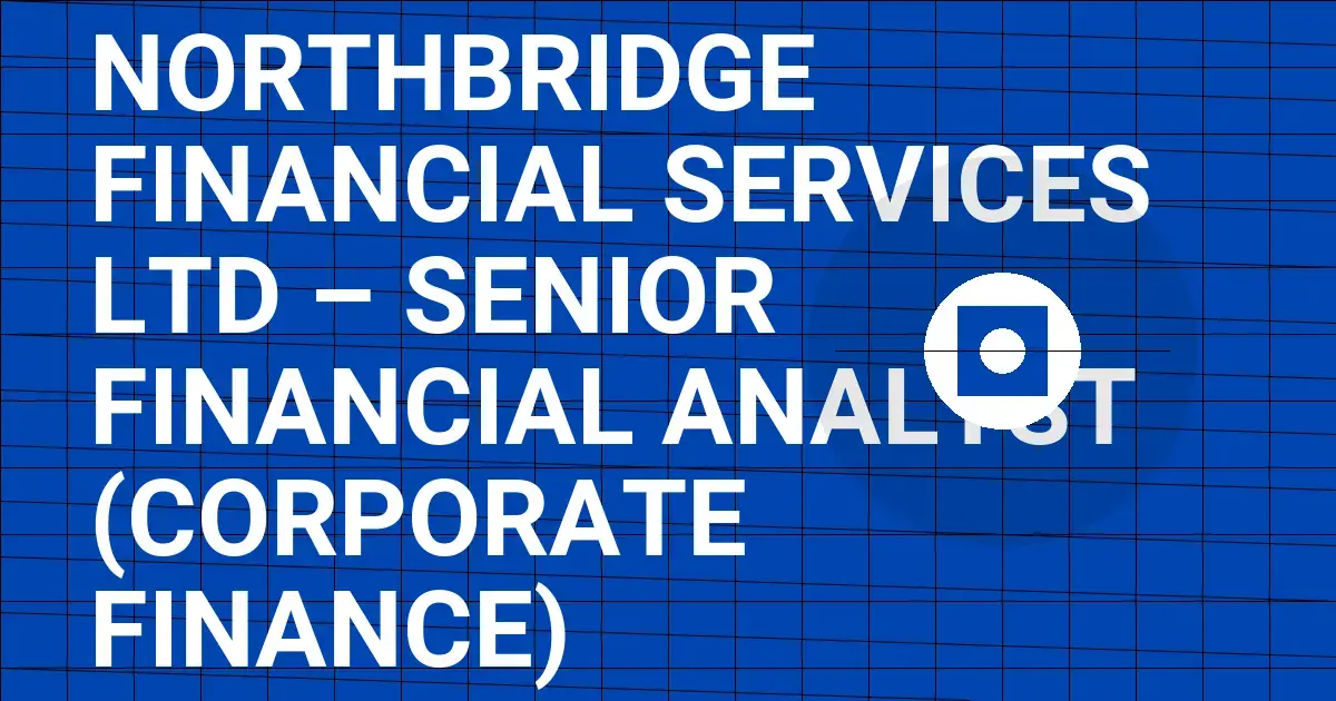 Northbridge Financial Services Ltd – Senior Financial Analyst (Corporate Finance)
