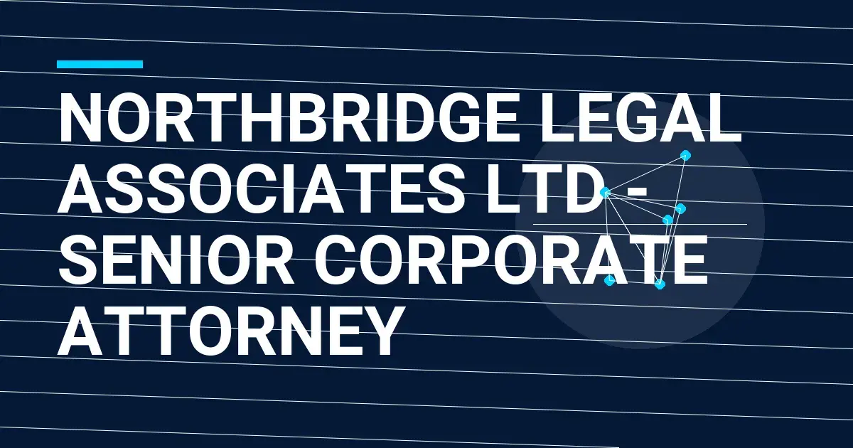 Northbridge Legal Associates Ltd - Senior Corporate Attorney