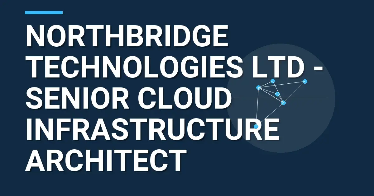 Northbridge Technologies Ltd - Senior Cloud Infrastructure Architect
