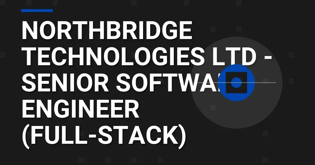 Northbridge Technologies Ltd - Senior Software Engineer (Full-Stack)