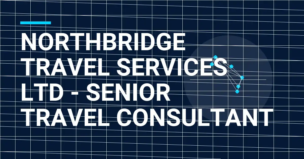 Northbridge Travel Services Ltd - Senior Travel Consultant