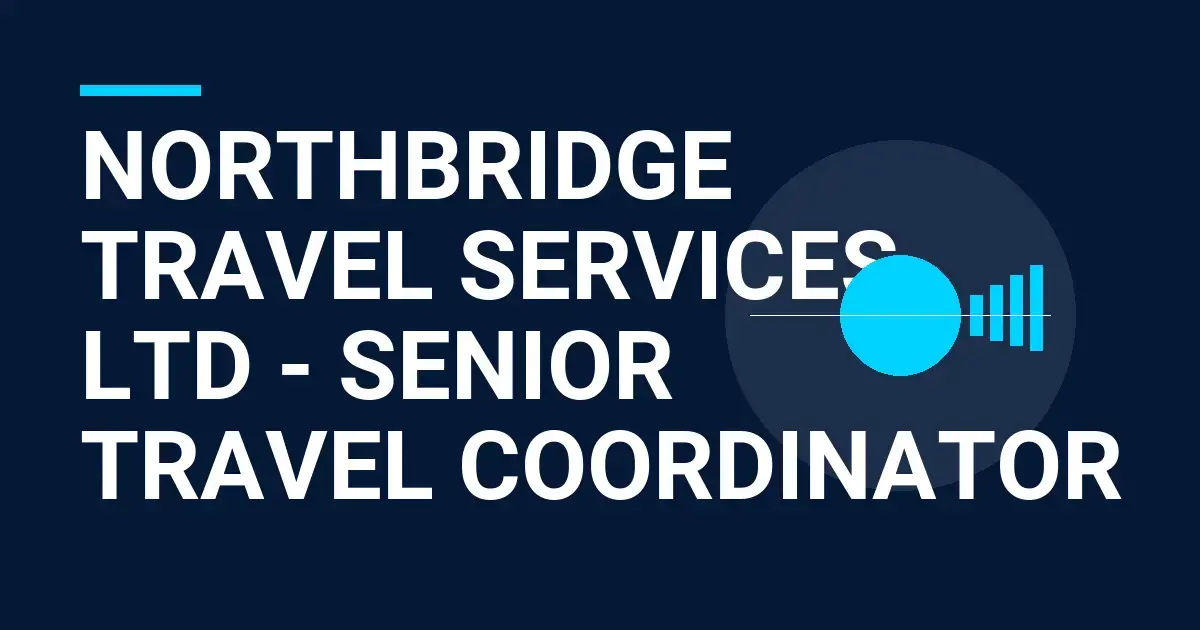 Northbridge Travel Services Ltd - Senior Travel Coordinator