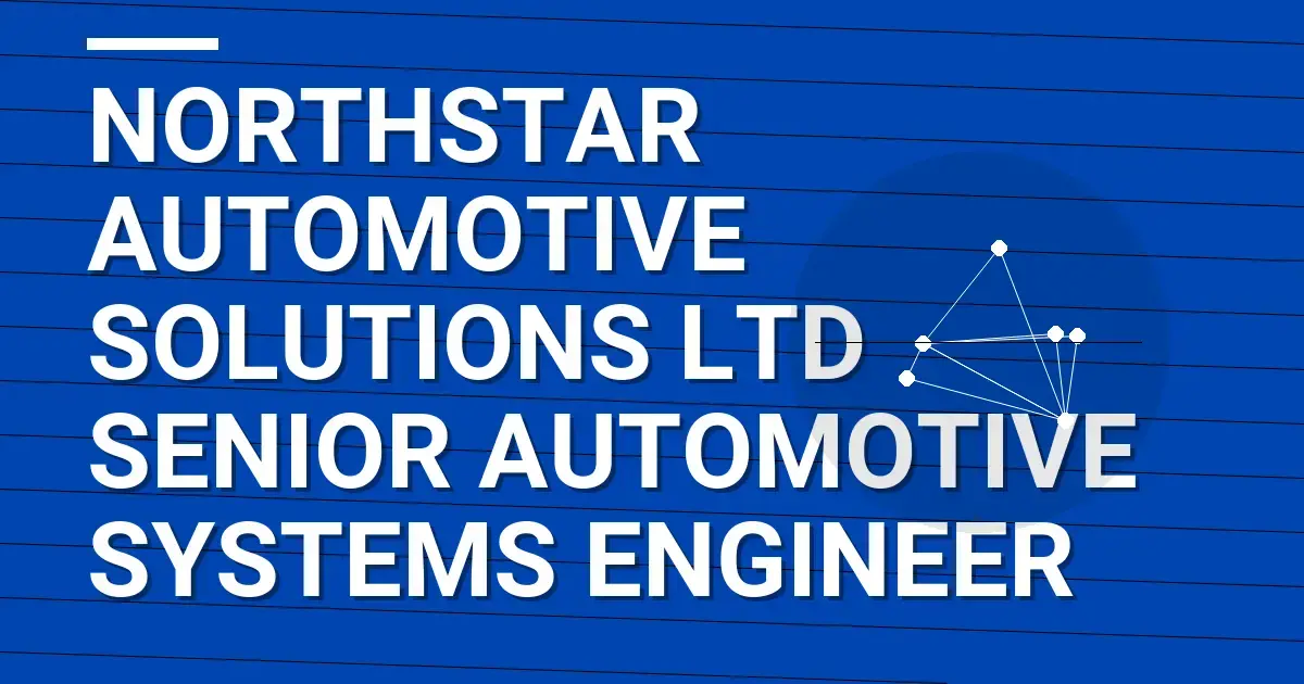 Northstar Automotive Solutions Ltd Senior Automotive Systems Engineer