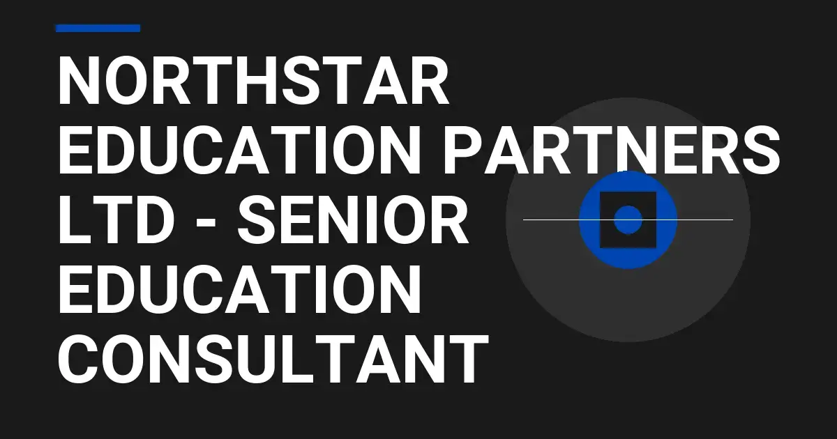 Northstar Education Partners Ltd - Senior Education Consultant