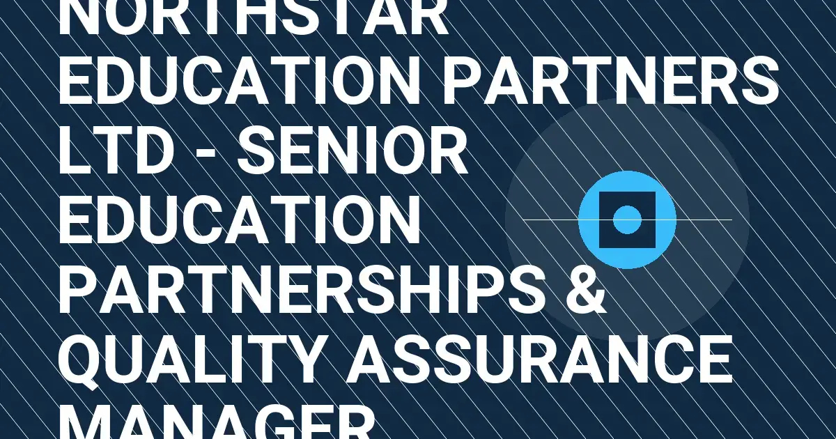 Northstar Education Partners Ltd - Senior Education Partnerships & Quality Assurance Manager
