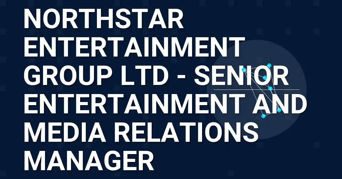 Northstar Entertainment Group Ltd - Senior Entertainment and Media Relations Manager