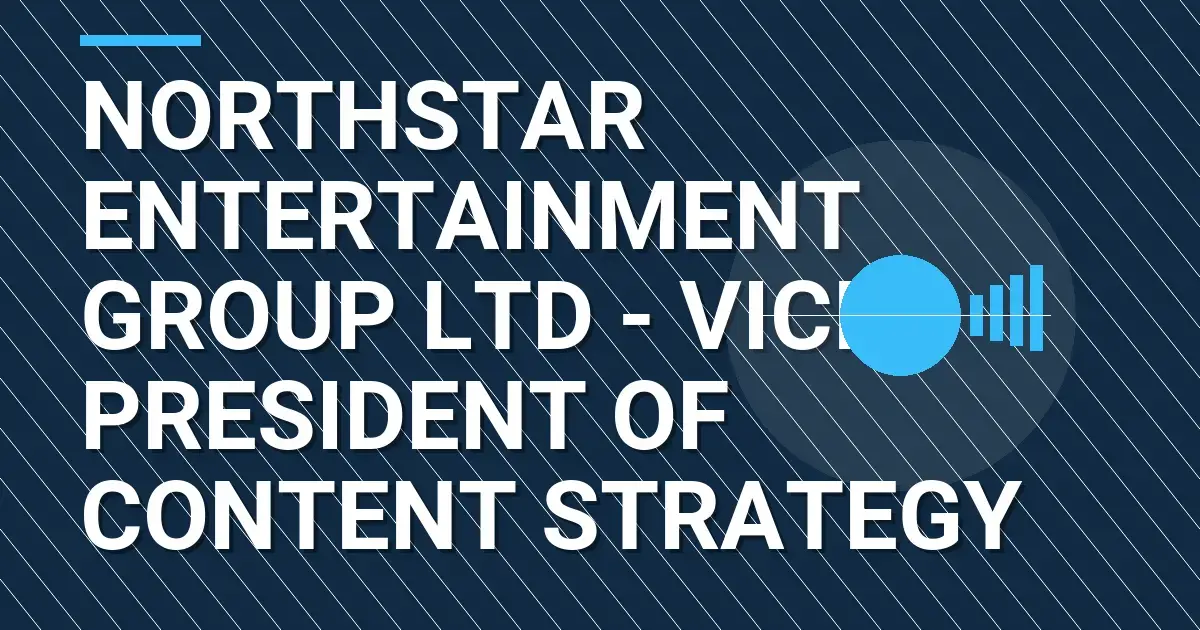 Northstar Entertainment Group Ltd - Vice President of Content Strategy