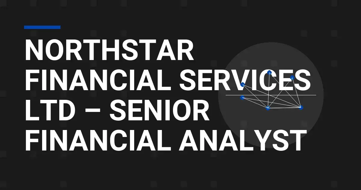 Northstar Financial Services Ltd – Senior Financial Analyst