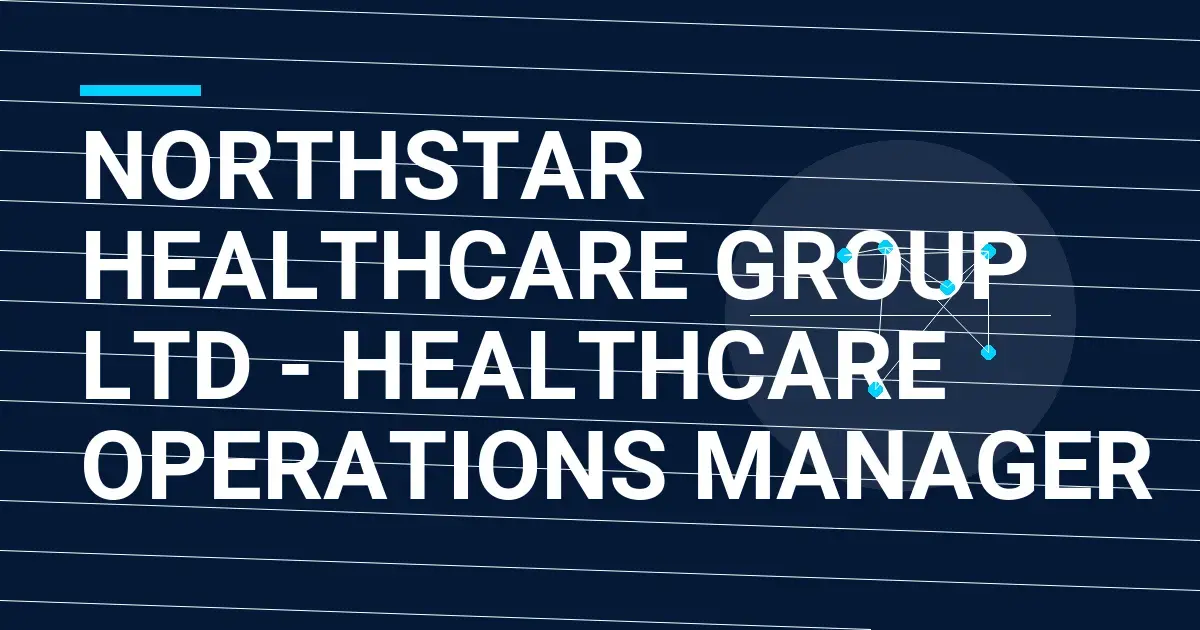 Northstar Healthcare Group Ltd - Healthcare Operations Manager