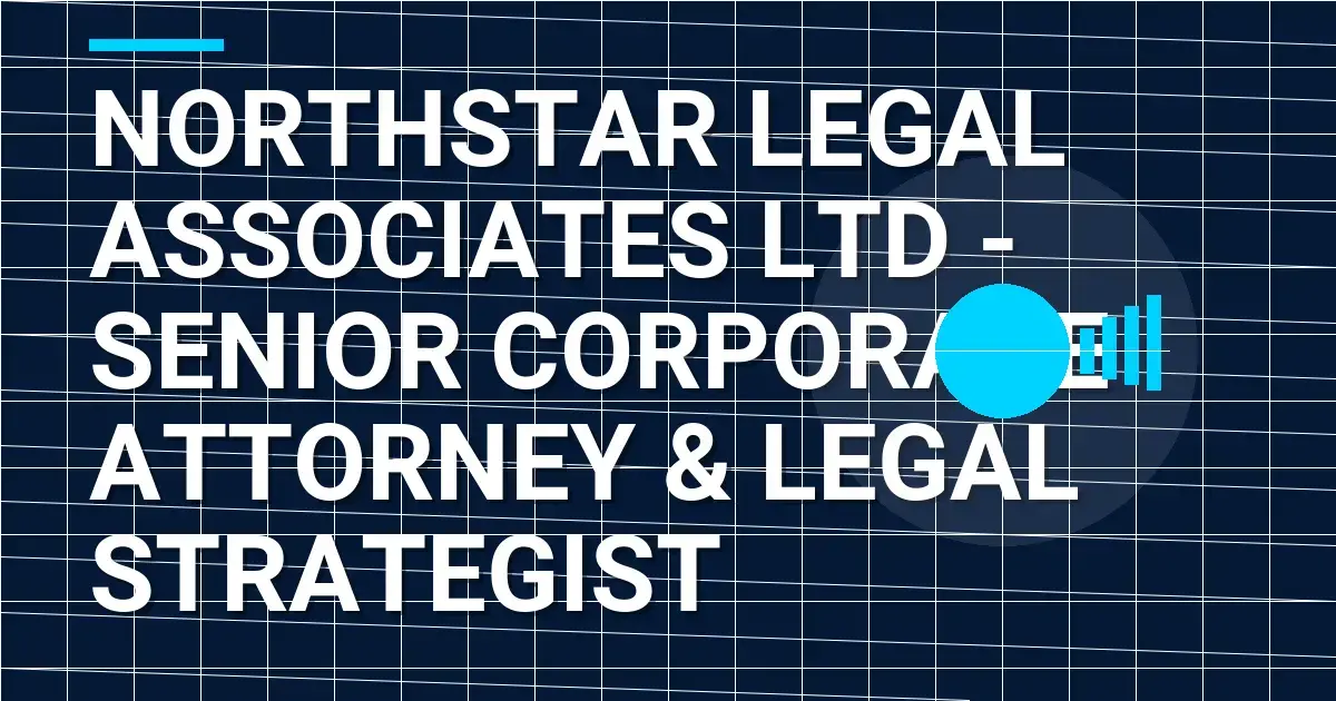 Northstar Legal Associates Ltd - Senior Corporate Attorney & Legal Strategist