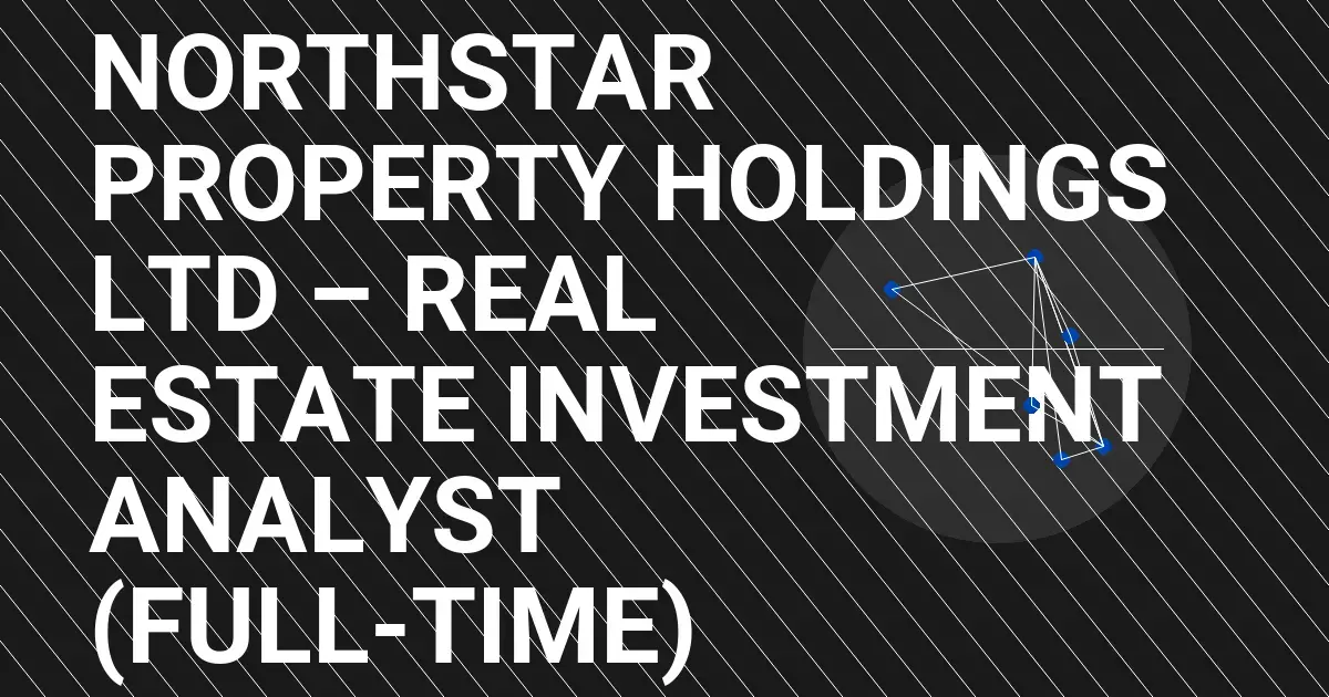 Northstar Property Holdings Ltd – Real Estate Investment Analyst (Full-Time)