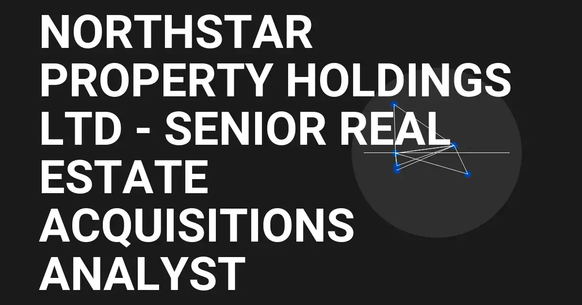 Northstar Property Holdings Ltd - Senior Real Estate Acquisitions Analyst