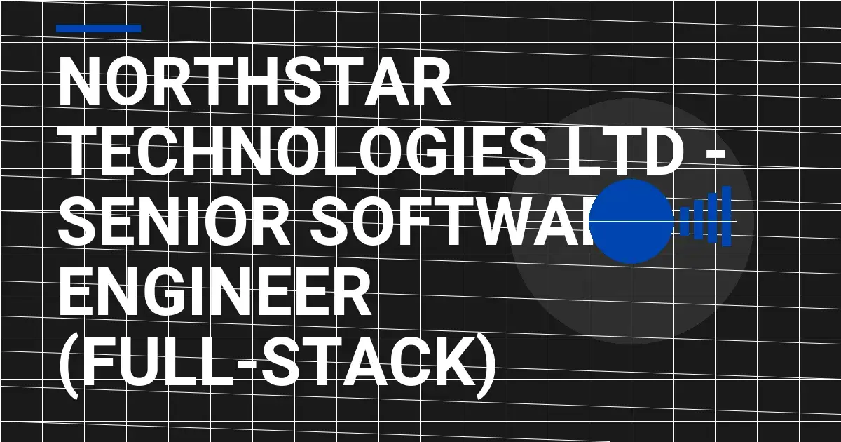 Northstar Technologies Ltd - Senior Software Engineer (Full-Stack)