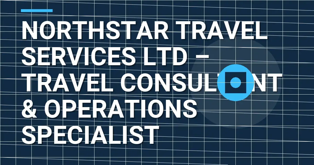 Northstar Travel Services Ltd – Travel Consultant & Operations Specialist