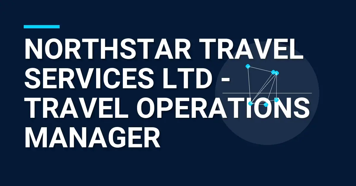 Northstar Travel Services Ltd - Travel Operations Manager