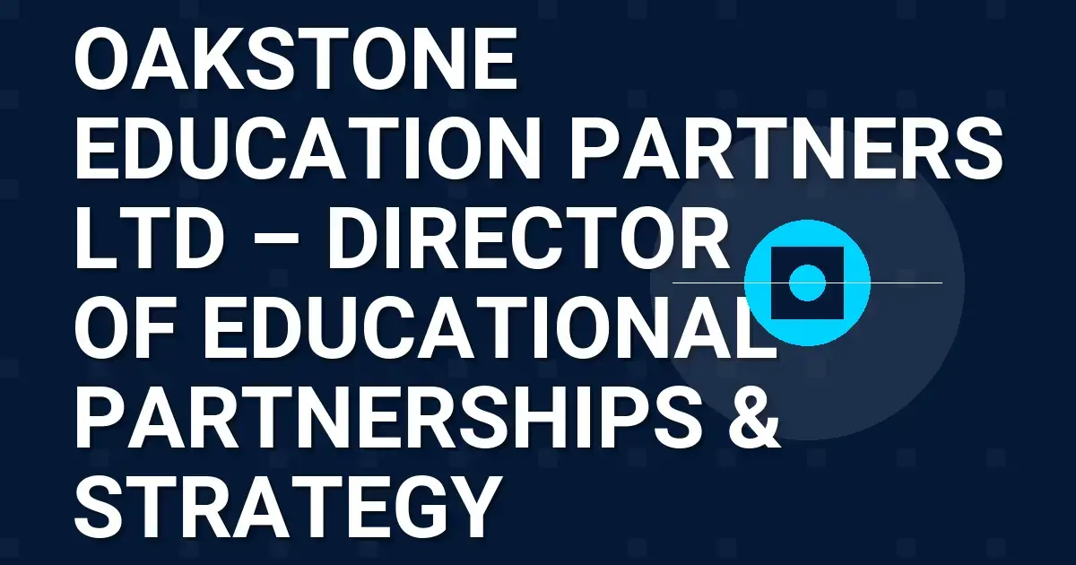 Oakstone Education Partners Ltd – Director of Educational Partnerships & Strategy