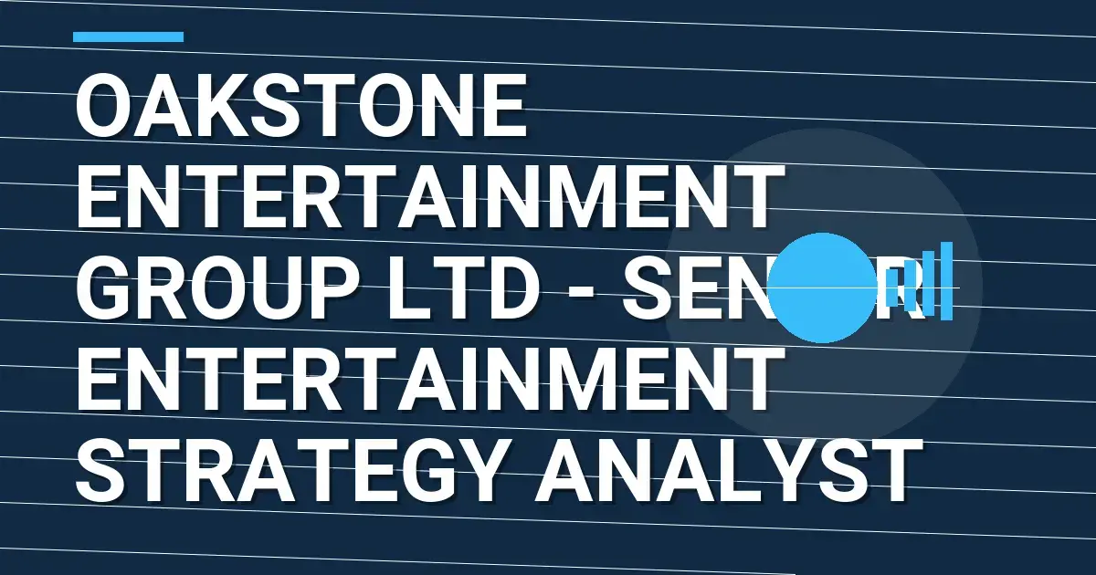 Oakstone Entertainment Group Ltd - Senior Entertainment Strategy Analyst