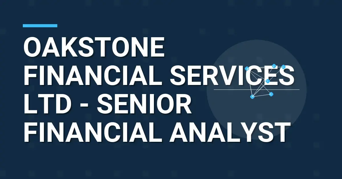 Oakstone Financial Services Ltd - Senior Financial Analyst